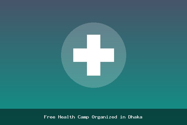 Free Health Camp Organized in Dhaka